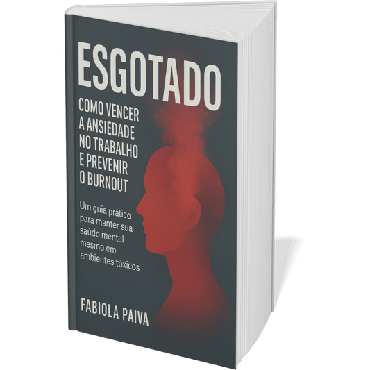 Livro digital "Esgotado: Como Vencer a Ansiedade no Trabalho e Prevenir o Burnout" por Fabiola Paiva