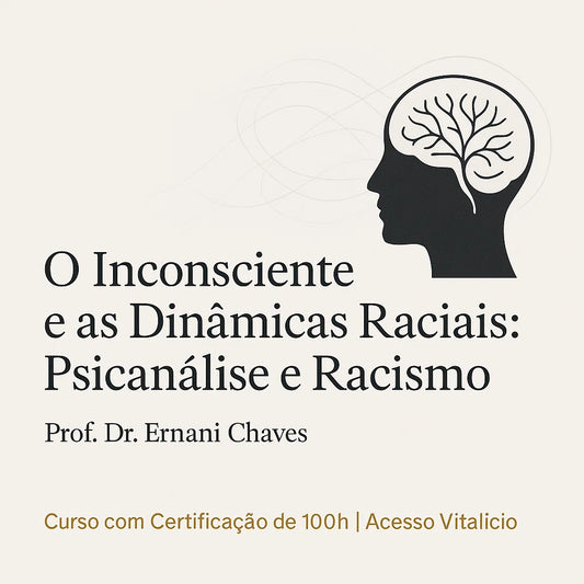 Curso "O Inconsciente e as Dinâmicas Raciais: Psicanálise e Racismo" por Ernani Chaves
